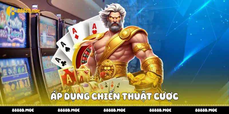 Áp dụng chiến thuật cược