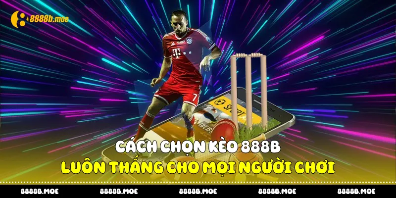Cách Chọn Kèo 888B