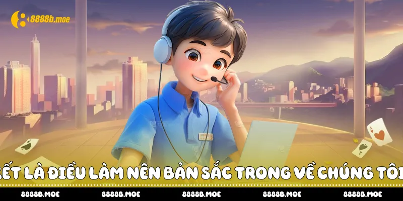 Cam kết là điều làm nên bản sắc trong về chúng tôi 888B