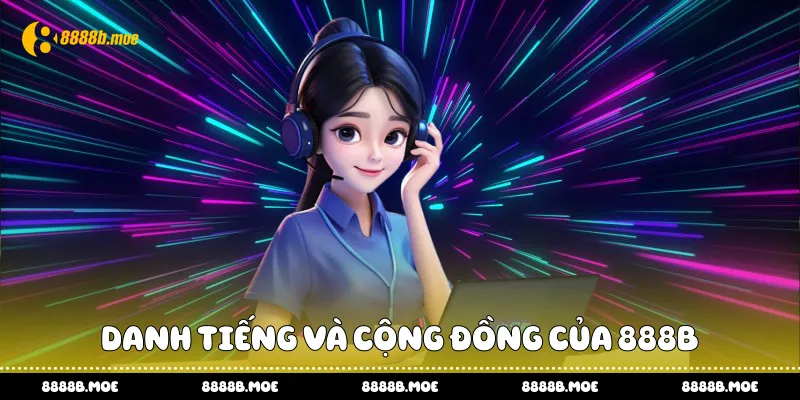 Danh tiếng và cộng đồng của 888B