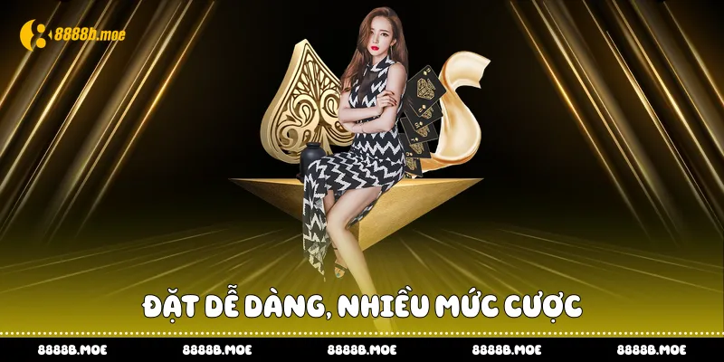 Đặt dễ dàng, nhiều mức cược