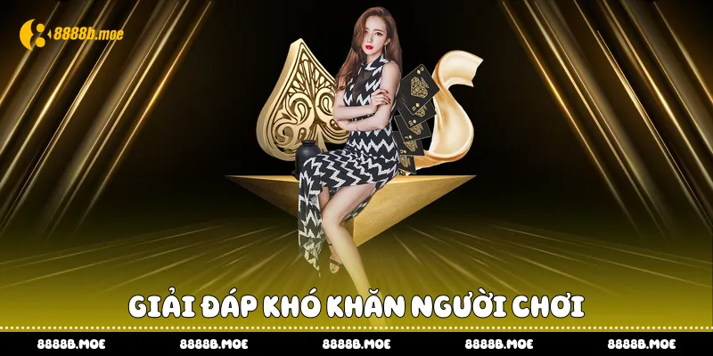 Giải đáp khó khăn người chơi