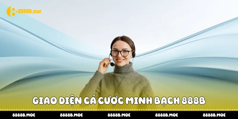 Giao diện cá cược minh bạch 888B