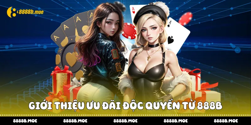 Giới thiệu ưu đãi độc quyền từ 888B