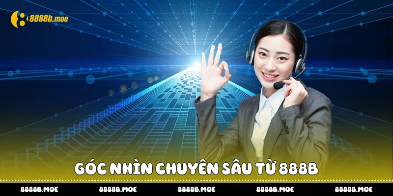 Góc nhìn chuyên sâu từ 888B