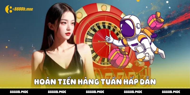 Hoàn tiền hàng tuần hấp dẫn