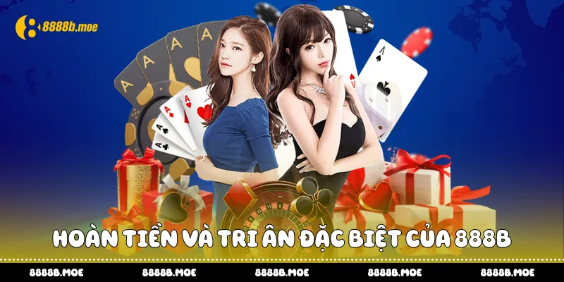 Hoàn tiền và tri ân đặc biệt của 888B