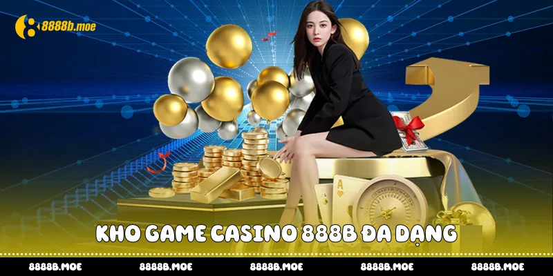 Kho game casino 888B đa dạng