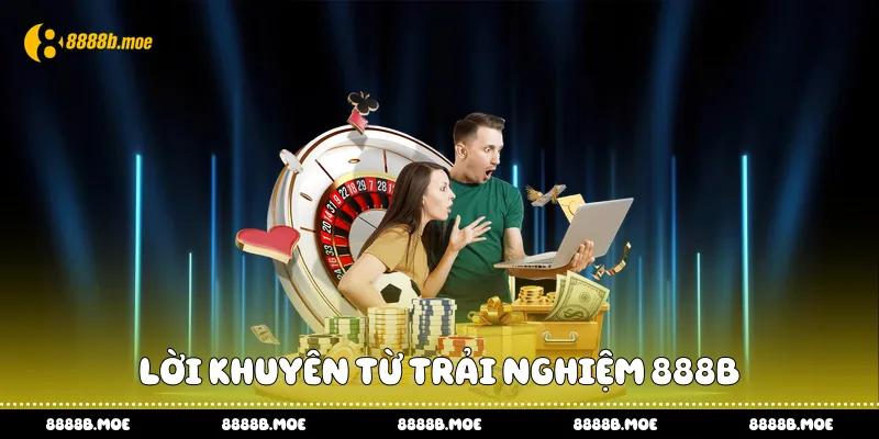 Lời khuyên từ trải nghiệm 888B