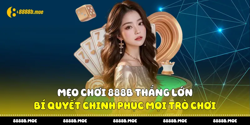 Mẹo Chơi 888B Thắng Lớn