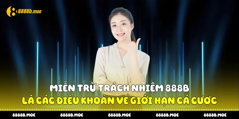 Miễn trừ trách nhiệm 888B là các điều khoản về giới hạn cá cược