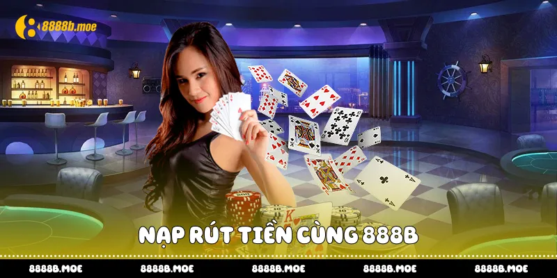 Nạp rút tiền cùng 888B