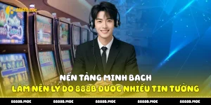 Lý Do 888B Được Nhiều Tin Tưởng