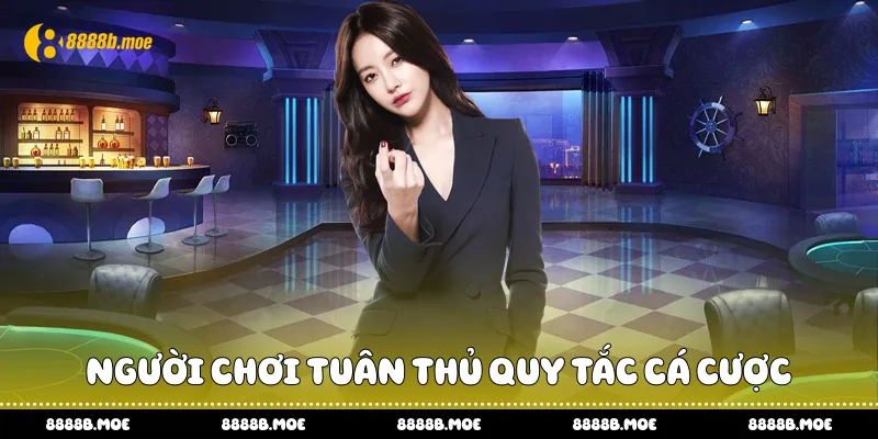 Người chơi tuân thủ quy tắc cá cược