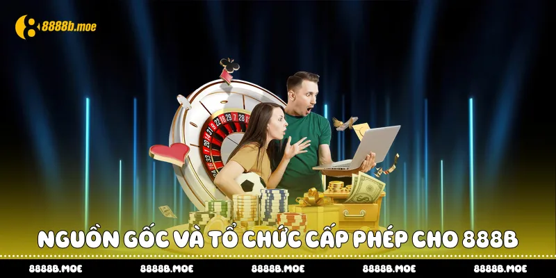 Nguồn gốc và tổ chức cấp phép cho 888B