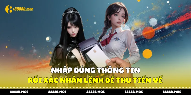 Nhập đúng thông tin rồi xác nhận lệnh để thu tiền về