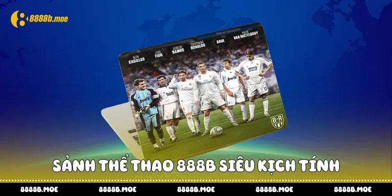 Sảnh thể thao 888B siêu kịch tính