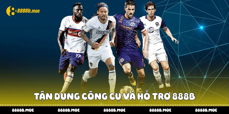 Tận dụng công cụ và hỗ trợ 888B
