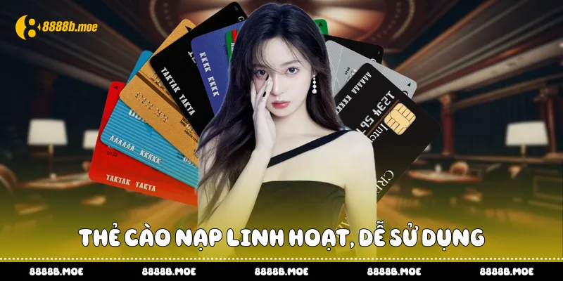 Thẻ cào nạp linh hoạt, dễ sử dụng