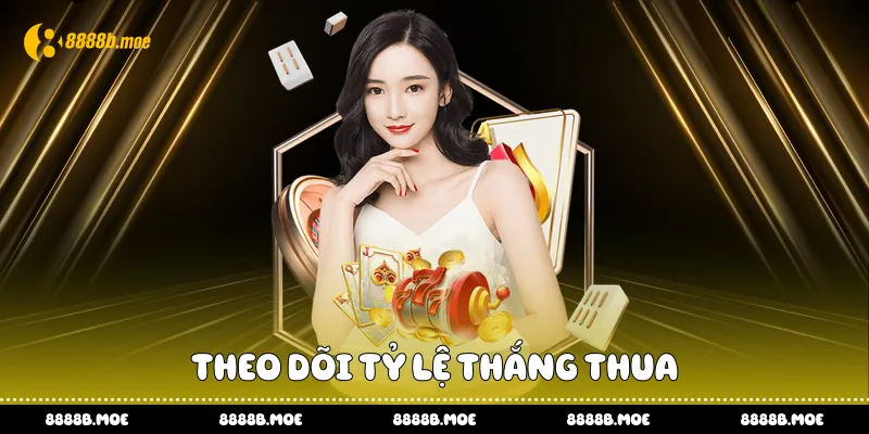 Theo dõi tỷ lệ thắng thua
