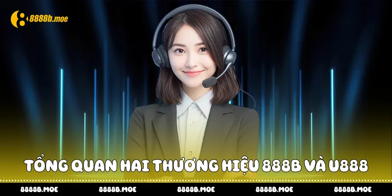 Tổng quan hai thương hiệu 888B và U888