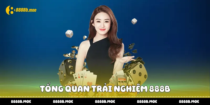 Tổng quan trải nghiệm 888B