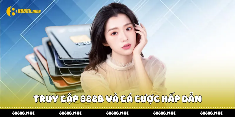 Truy cập 888B và cá cược hấp dẫn